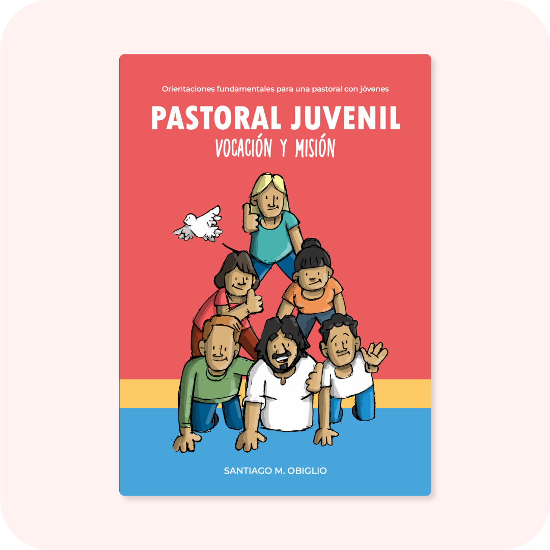 Pastoral Juvenil - Vocación y misión / P. Santi M. Obiglio